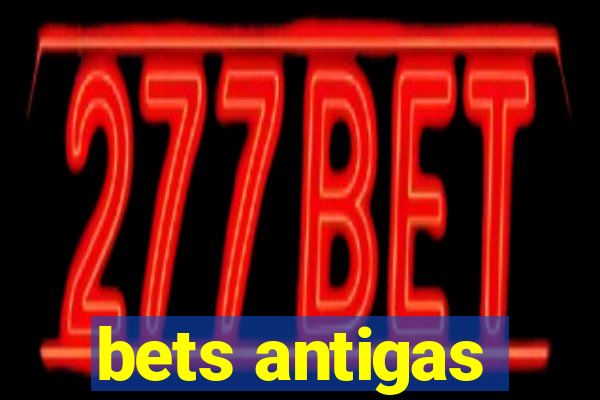 bets antigas